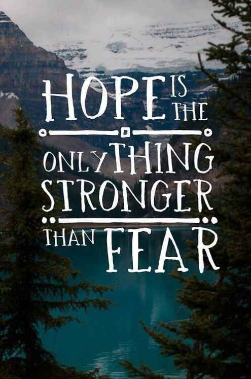 Hope-Is-The-Only-Thing-Stronger-Than-Fear.