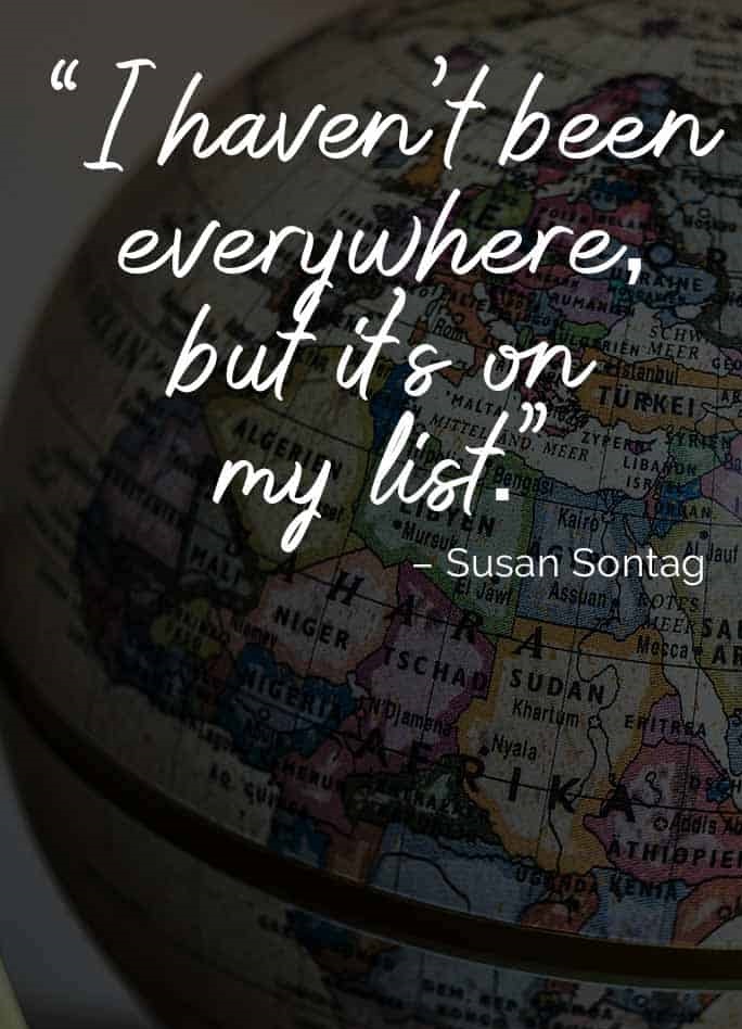 i havent been every where but its on my list. susan sontag 