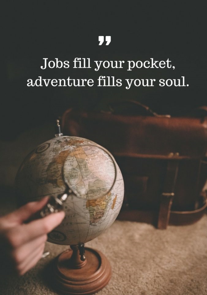 jobs fill your pocket adventure fills your soul.