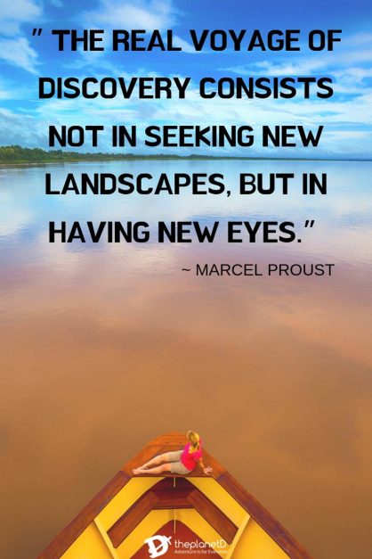 the real voyage of discovery consists not in seeking new landscapes but in having new eyes. marcel proust 