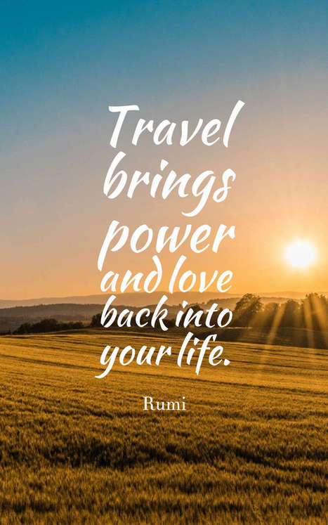 travel brings power and love back into your life. rumi 