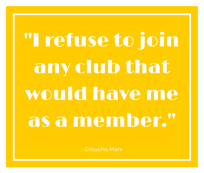 I refuse to join any club that would have me as a member.”