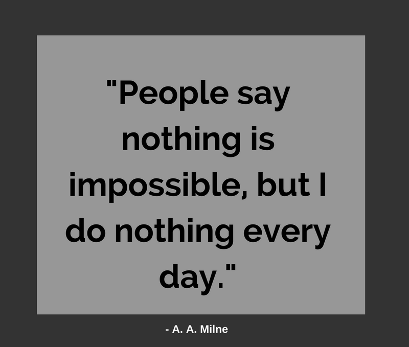 People say nothing is impossible but I do nothing every day.”
