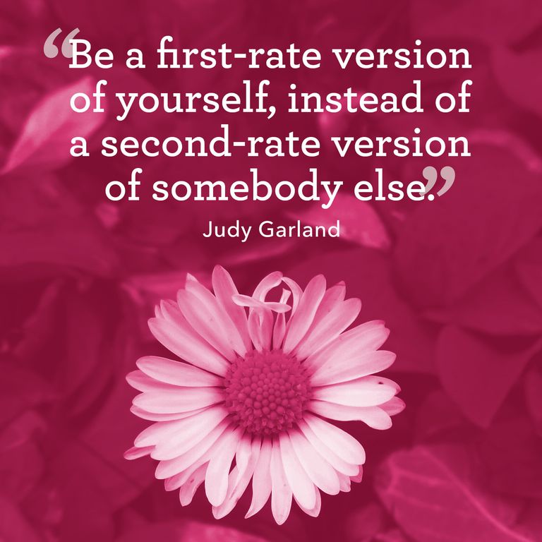 Be a first rate version of yourself instead of a second rate version of somebody else