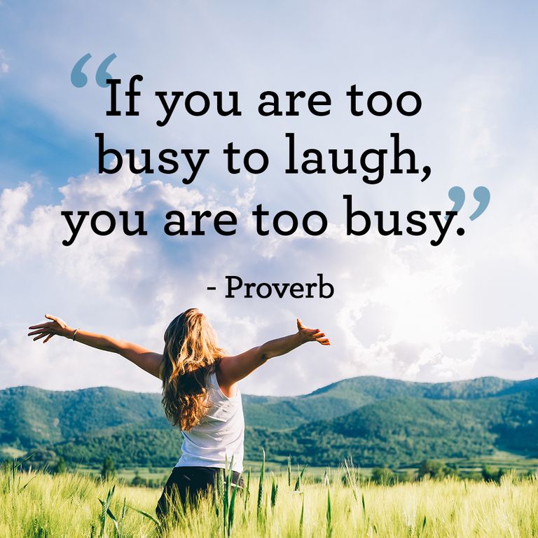 If you are too busy to laugh you are too busy