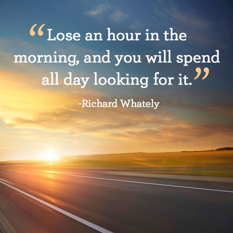 Lose an hour in the morning and you will spend all day looking for it