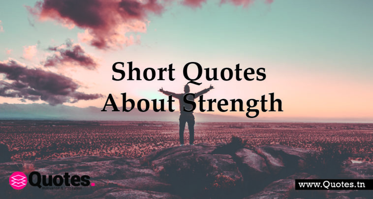 40+ Short Quotes About Strength