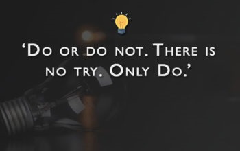 do or do not. there is no try. only do.