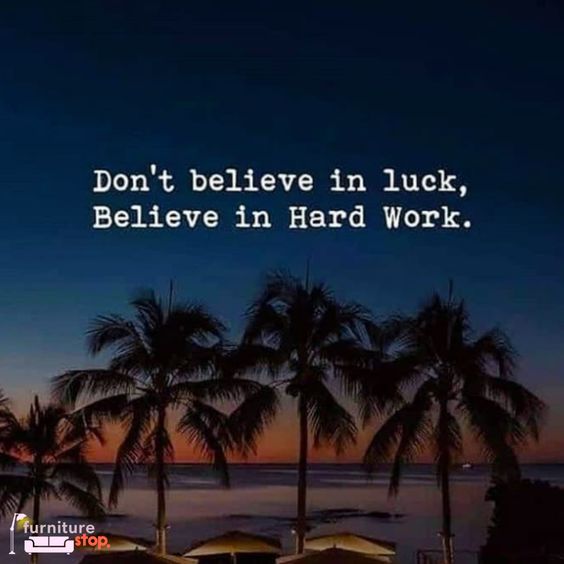 dont believe in luck believe in hard work