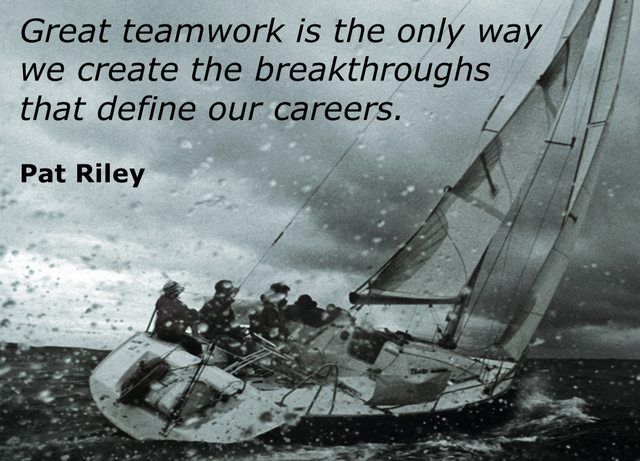 Great teamwork is the only way we create the breakthroughs that define our careers.” – Pat Riley 1