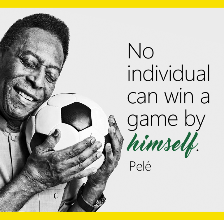 No individual can win a game by himself.” – Pele