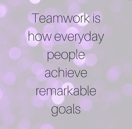 Teamwork is how everyday people achieve remarkable goals.”