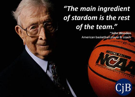 The main ingredient of stardom is the rest of the team.” – John Wooden