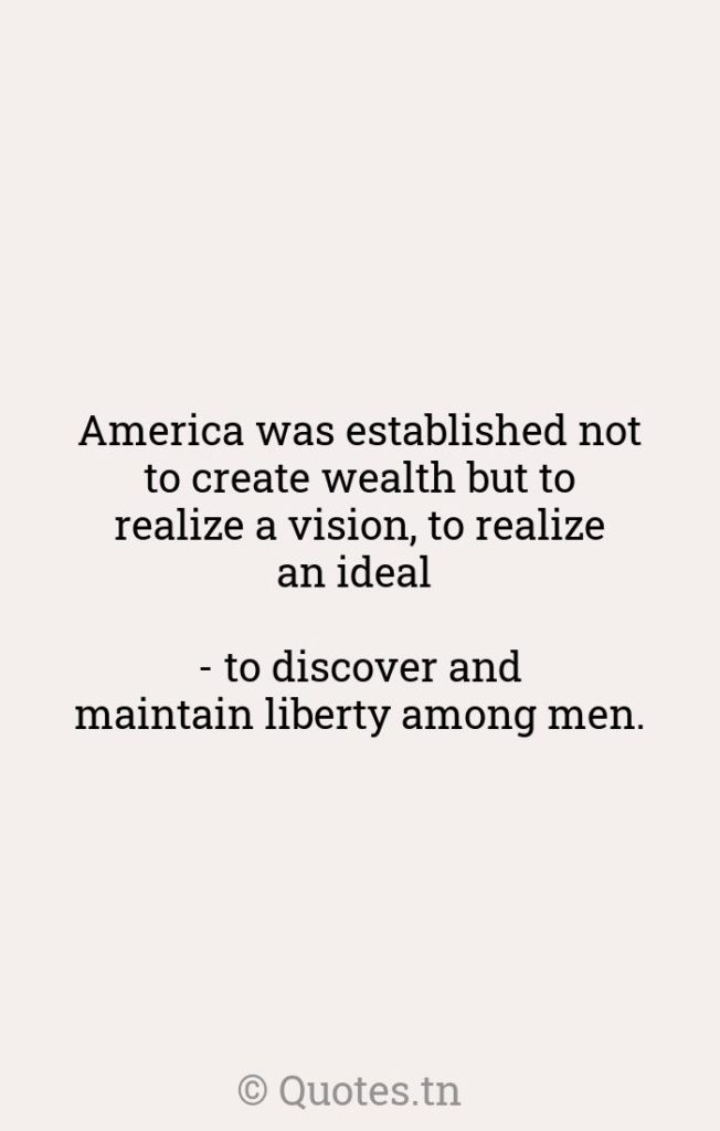 America was established not to create wealth but to realize a vision
