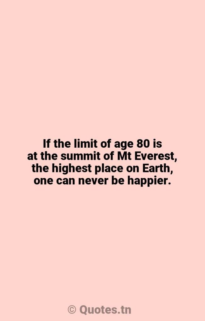 If the limit of age 80 is at the summit of Mt Everest