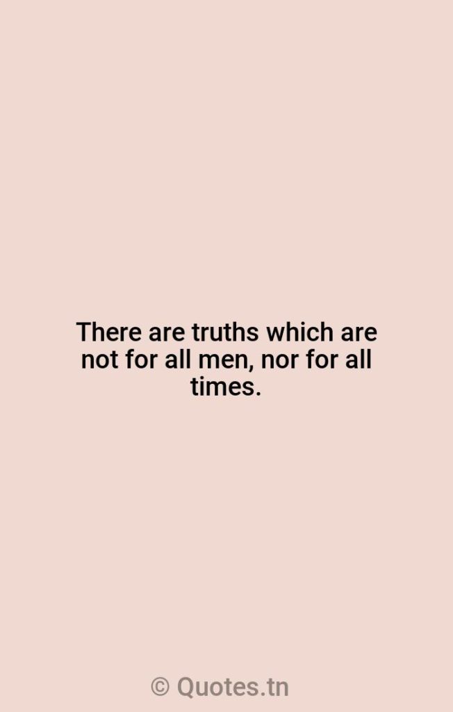 There are truths which are not for all men