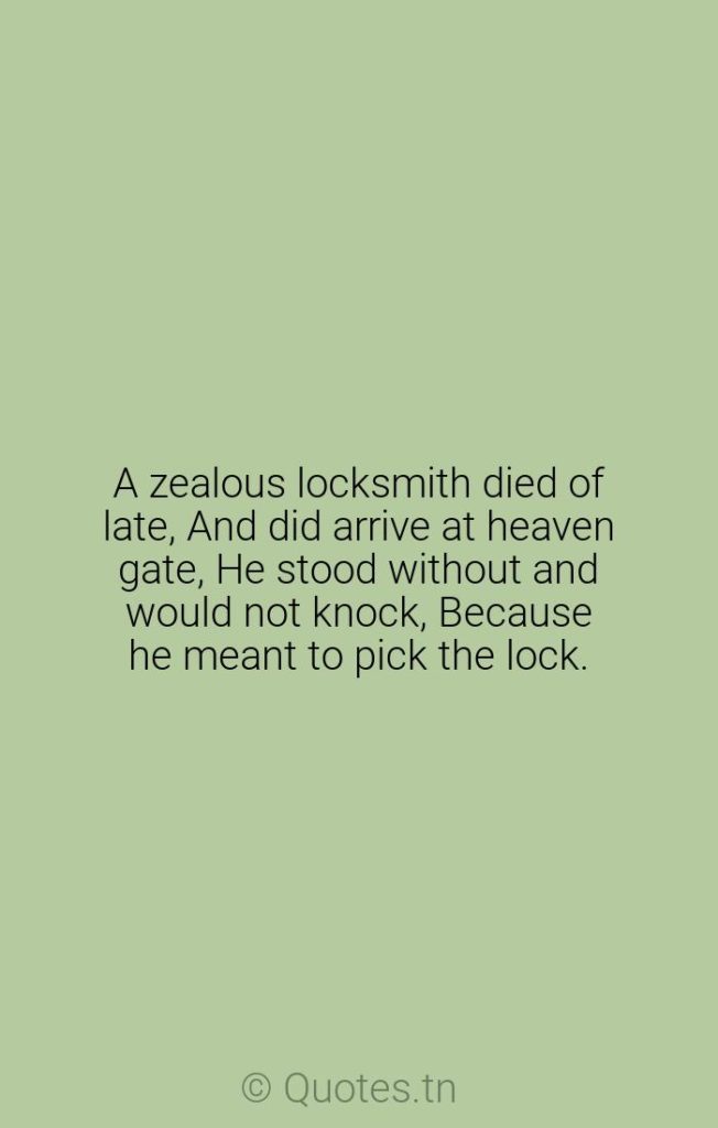 A zealous locksmith died of late
