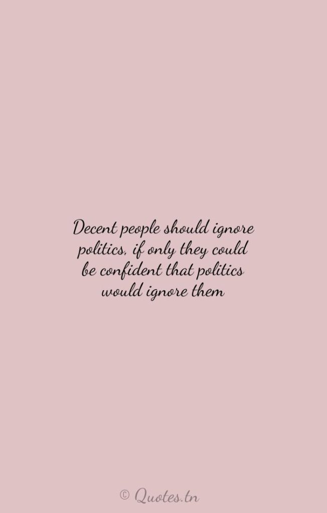 Decent people should ignore politics