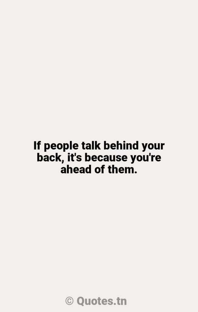 If people talk behind your back
