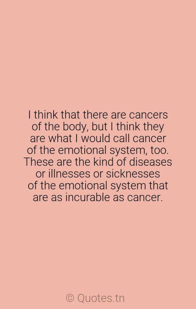 I think that there are cancers of the body
