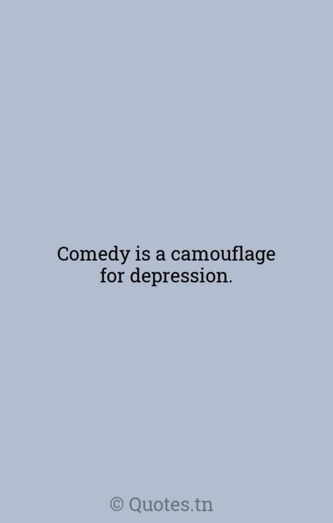 Comedy is a camouflage for depression. - Camouflage Quotes by Rodney Dangerfield