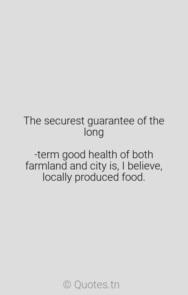 The securest guarantee of the long-term good health of both farmland and city is