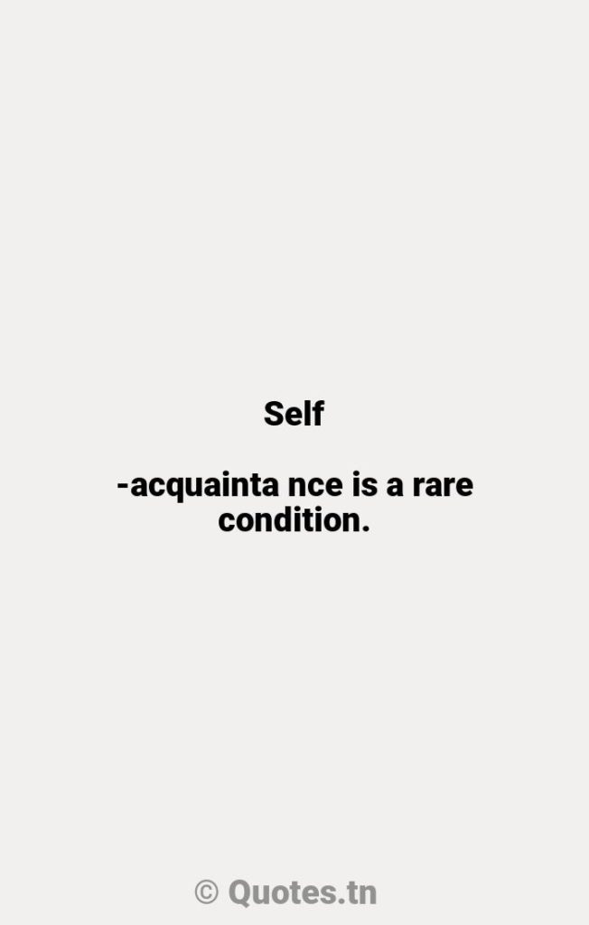 Self-acquainta nce is a rare condition. - Conditions Quotes by Robert Henri