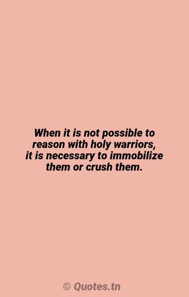 When it is not possible to reason with holy warriors