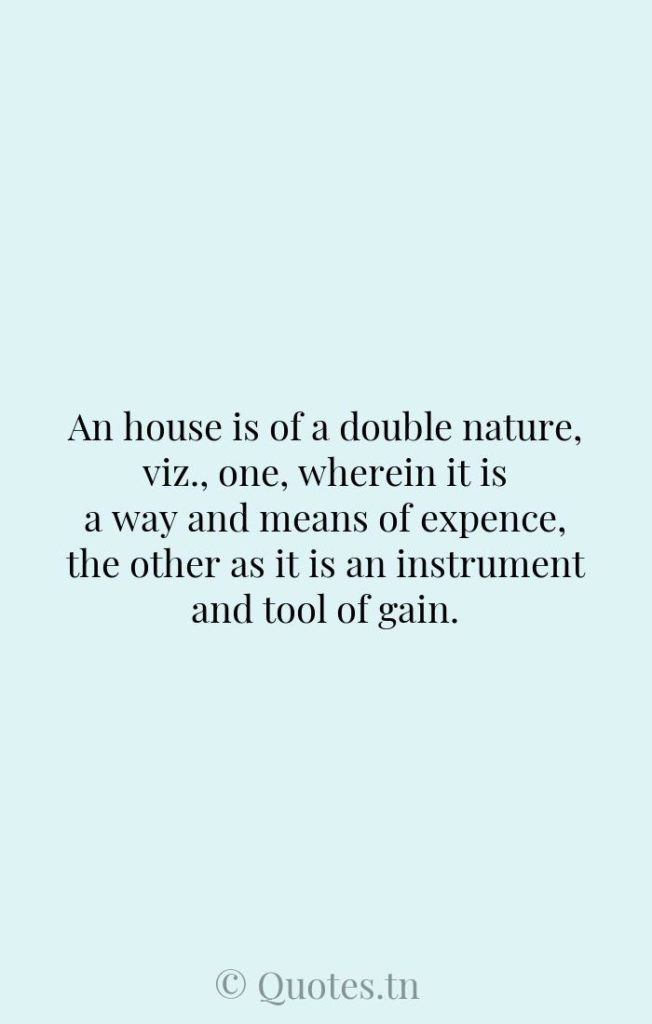 An house is of a double nature