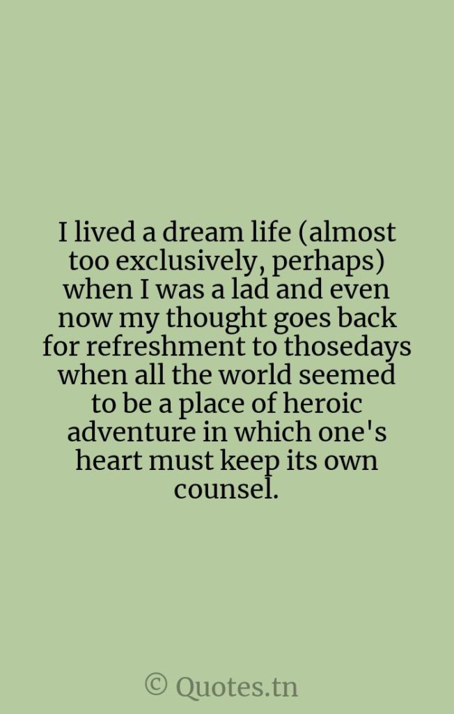 I lived a dream life (almost too exclusively