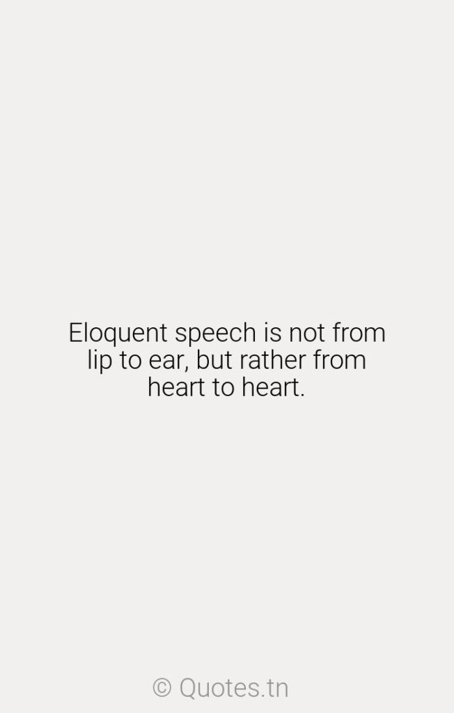 Eloquent speech is not from lip to ear