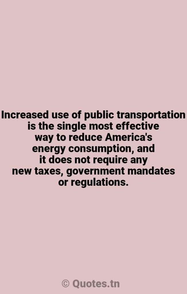 Increased use of public transportation is the single most effective way to reduce America's energy consumption