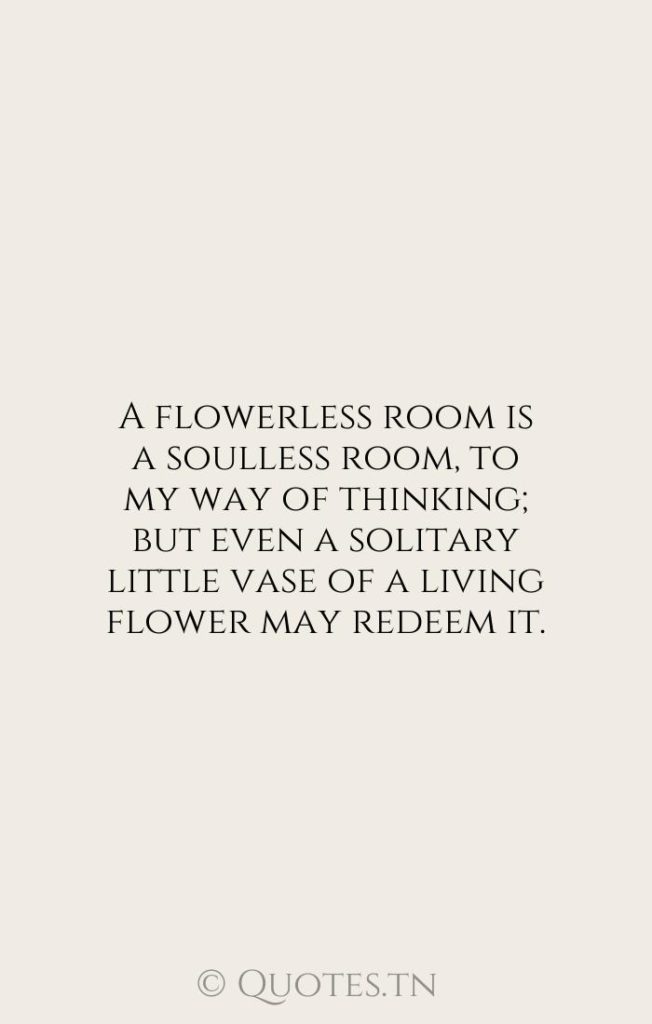 A flowerless room is a soulless room