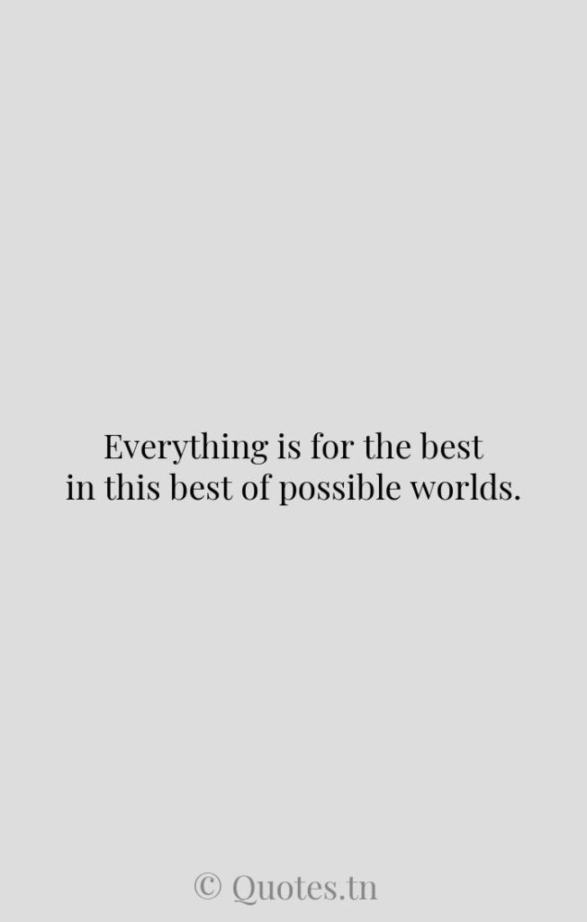 Everything is for the best in this best of possible worlds. - French Writer Quotes by Vojislav Seselj