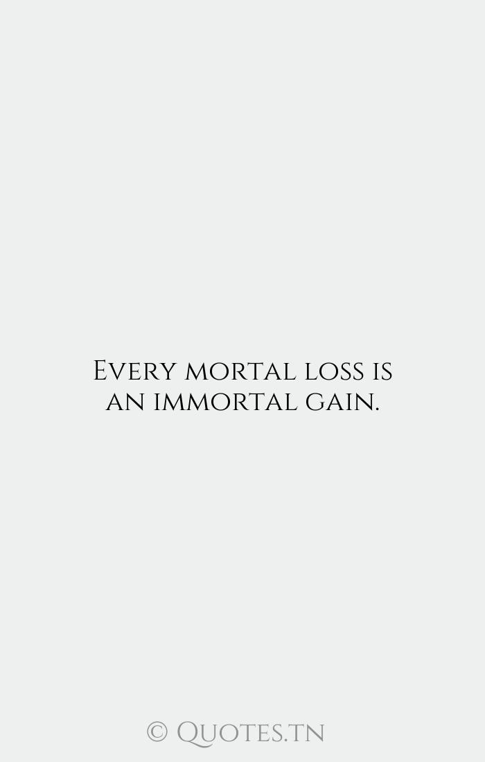 Every Mortal Loss Is An Immortal Gain With Image