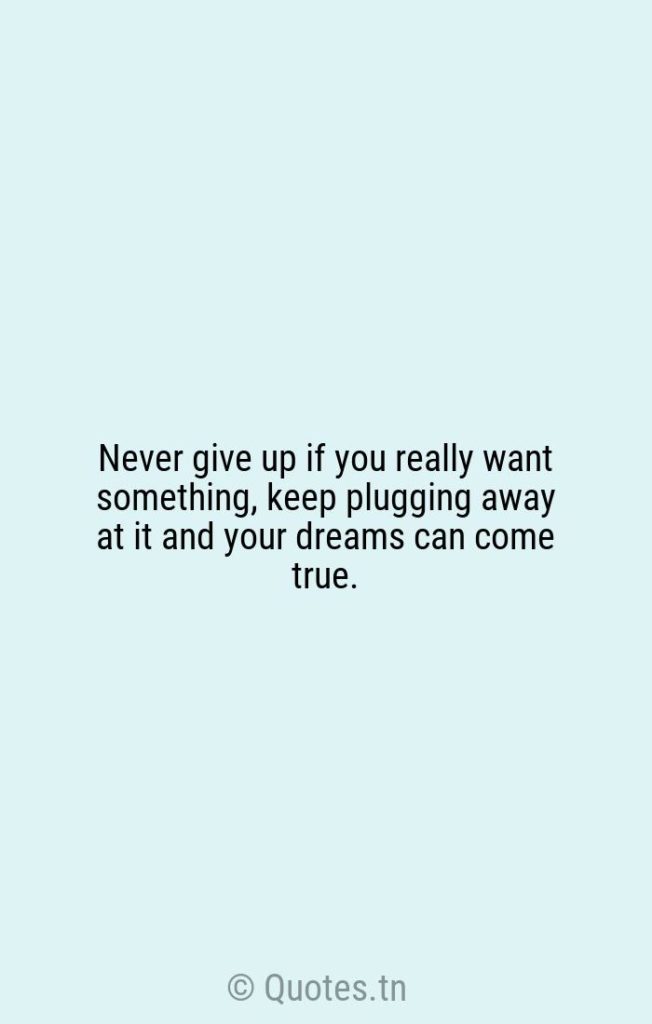 Never give up if you really want something