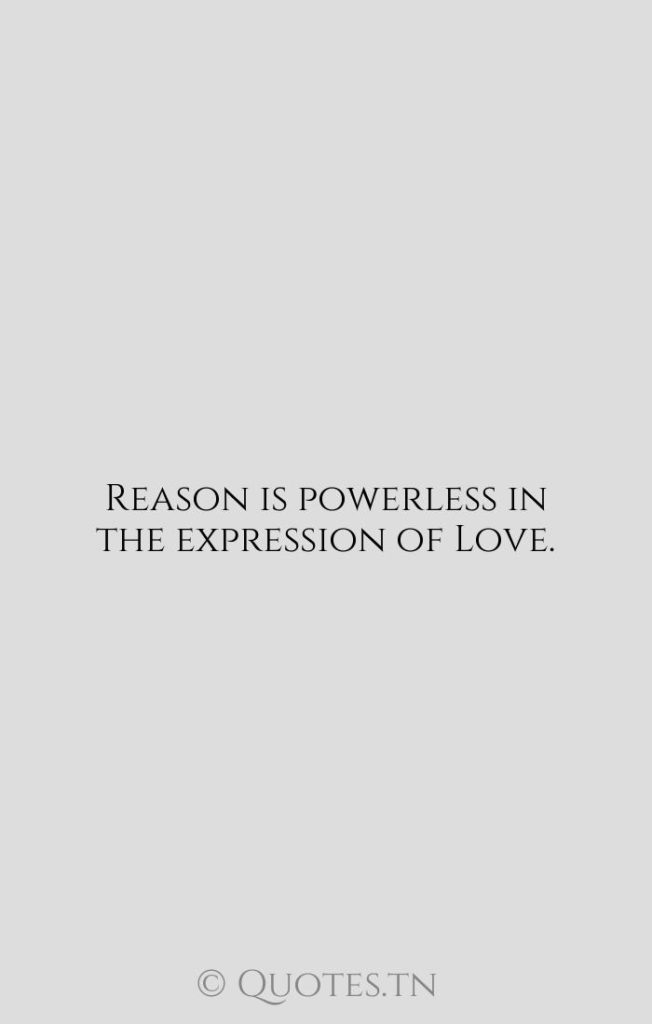Reason is powerless in the expression of Love. - Happiness Quotes by Rumi