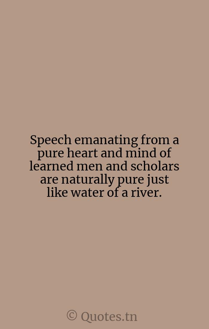 Speech Emanating From A Pure Heart And Mind Of Learned Men And Scholars Are Naturally Pure Just Like Water Of A River With Image