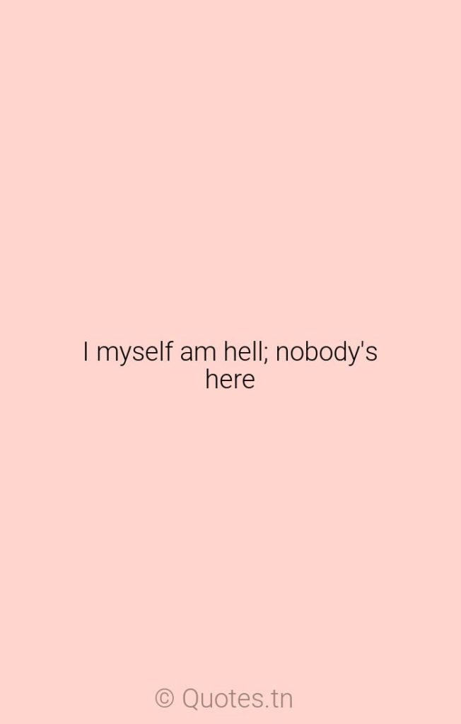 I myself am hell; nobody's here - Hell Quotes by Robert Lowell