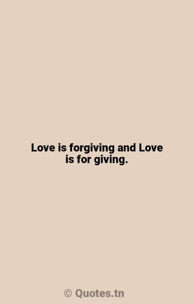 Love is forgiving and Love is for giving. - Honesty Quotes by Wayne Dyer