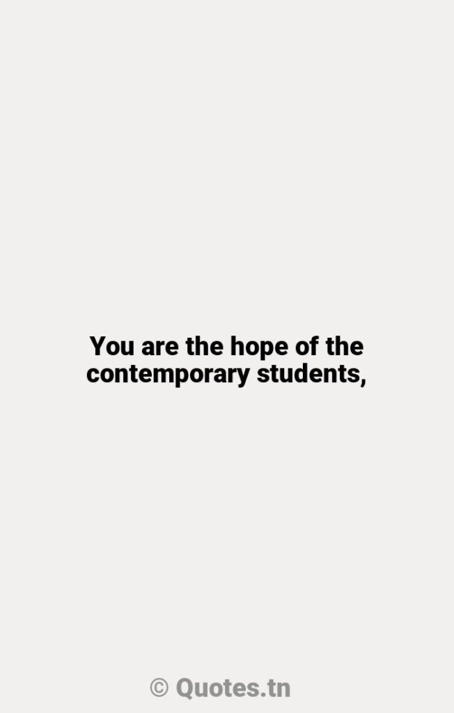 You are the hope of the contemporary students