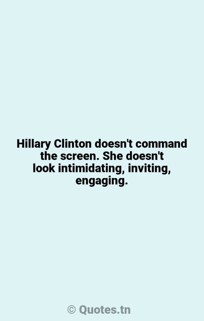 Hillary Clinton doesn't command the screen. She doesn't look intimidating