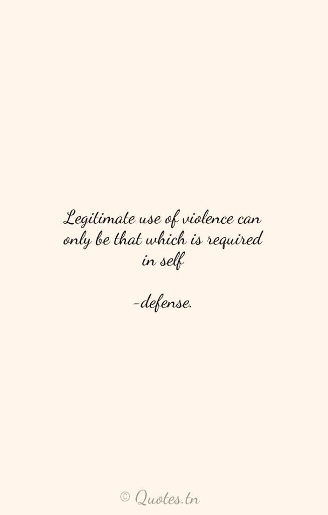 Legitimate use of violence can only be that which is required in self-defense. - Libertarian Quotes by Ron Paul