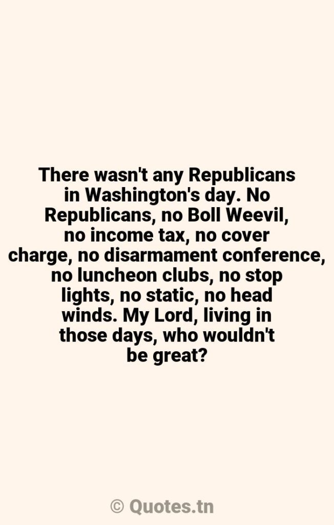 There wasn't any Republicans in Washington's day. No Republicans