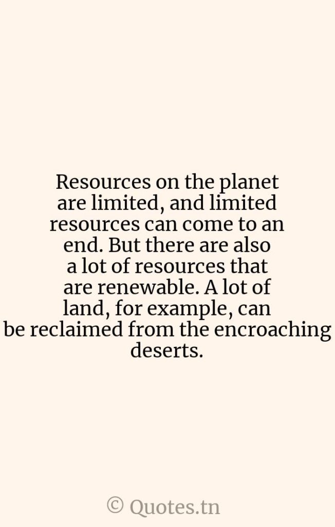 Resources on the planet are limited