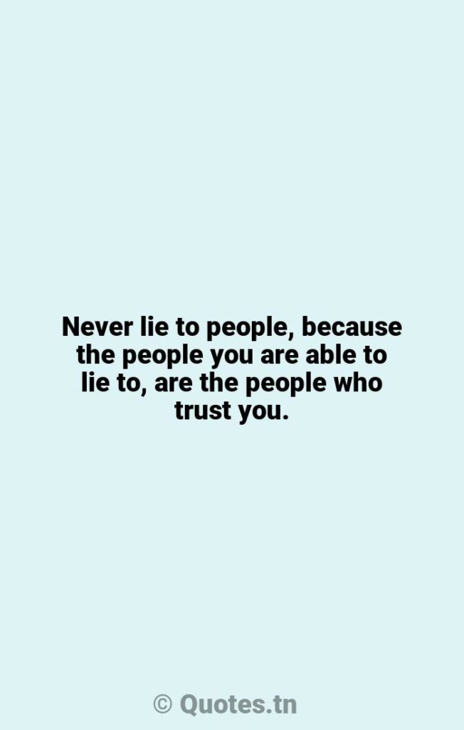 Never lie to people