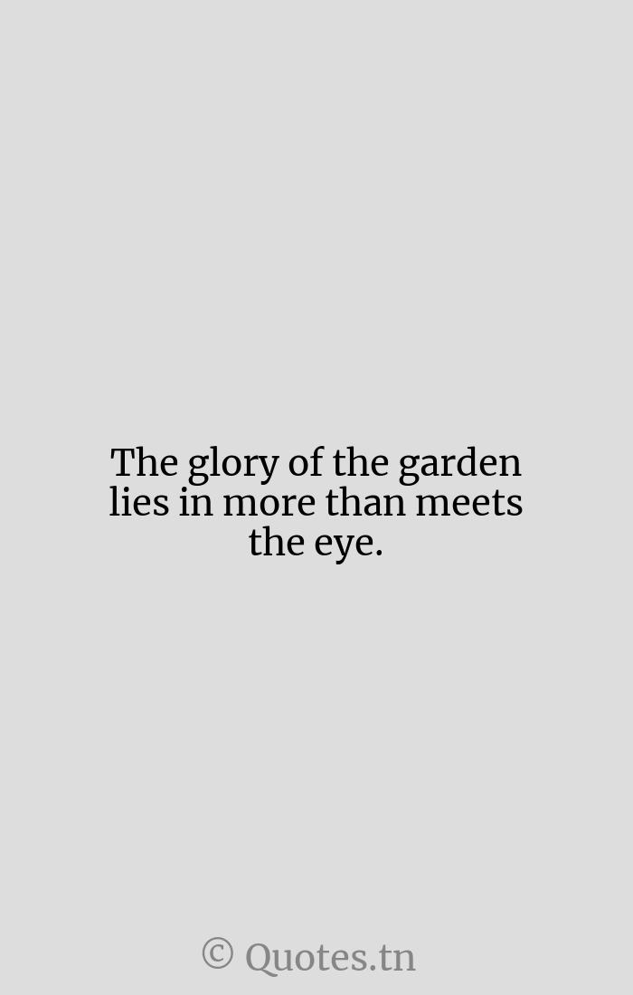 The Glory Of The Garden Lies In More Than Meets The Eye With Image