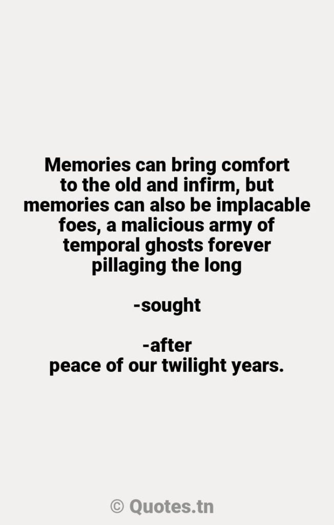 Memories can bring comfort to the old and infirm