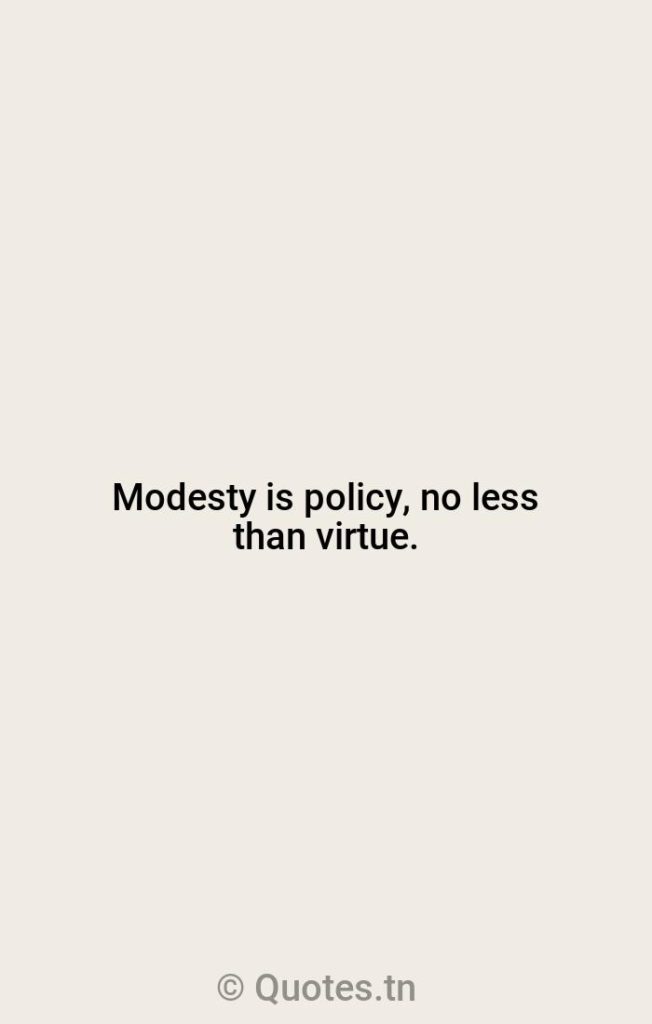 Modesty is policy