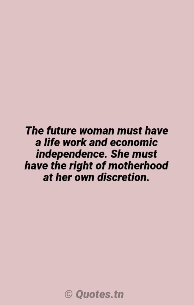 The future woman must have a life work and economic independence. She must have the right of motherhood at her own discretion. - Motherhood Quotes by W. E. B. Du Bois